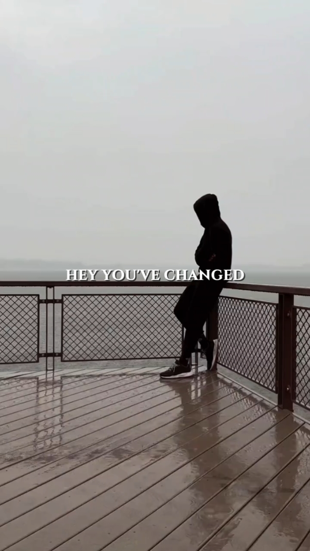 HEY YOU'VE CHANGED