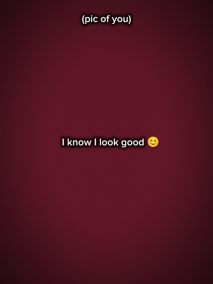 I look good