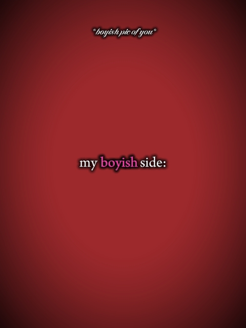 my boyish side