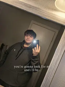 u gonna look for me
