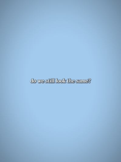 DoWeStillLookTheSame
