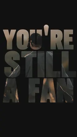 You’re still a fan