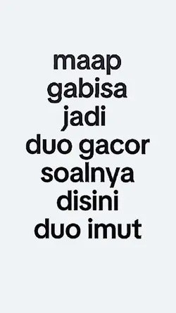 maaf gabisa jadi duo