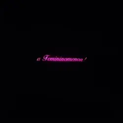 A Femininomenon~