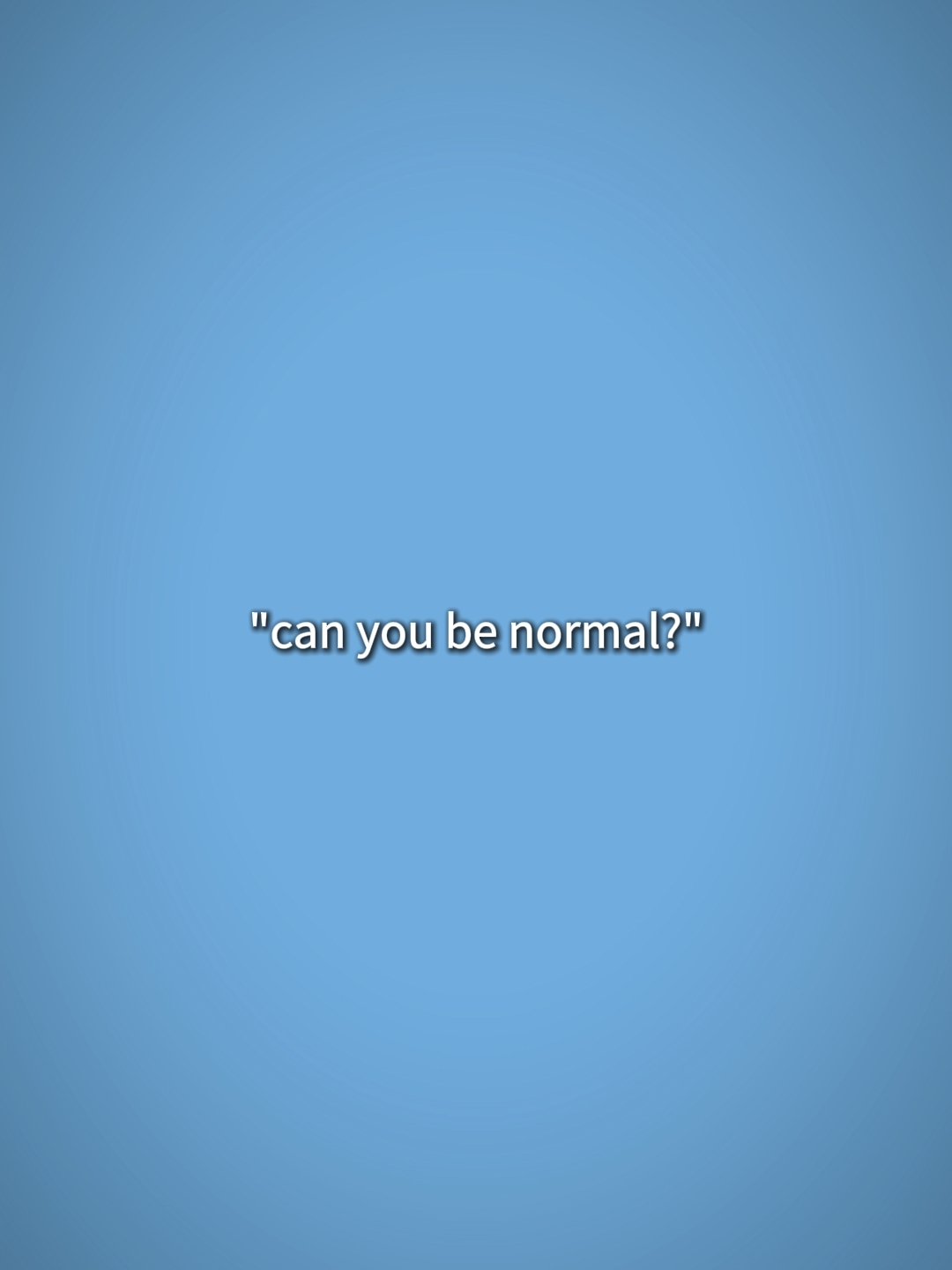 Pouvez-vous être normal?