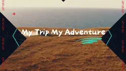 My trip my adventure