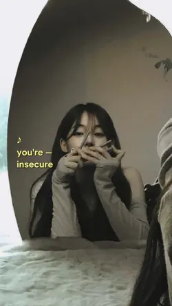 you're insecure 