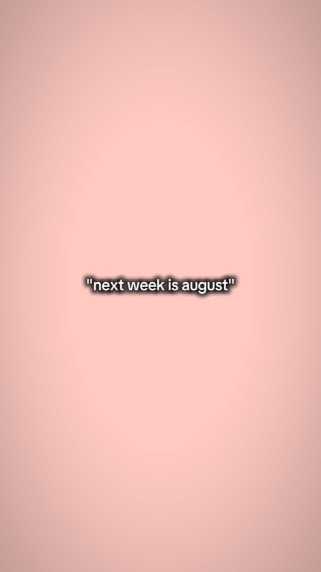 Próxima semana é agosto 