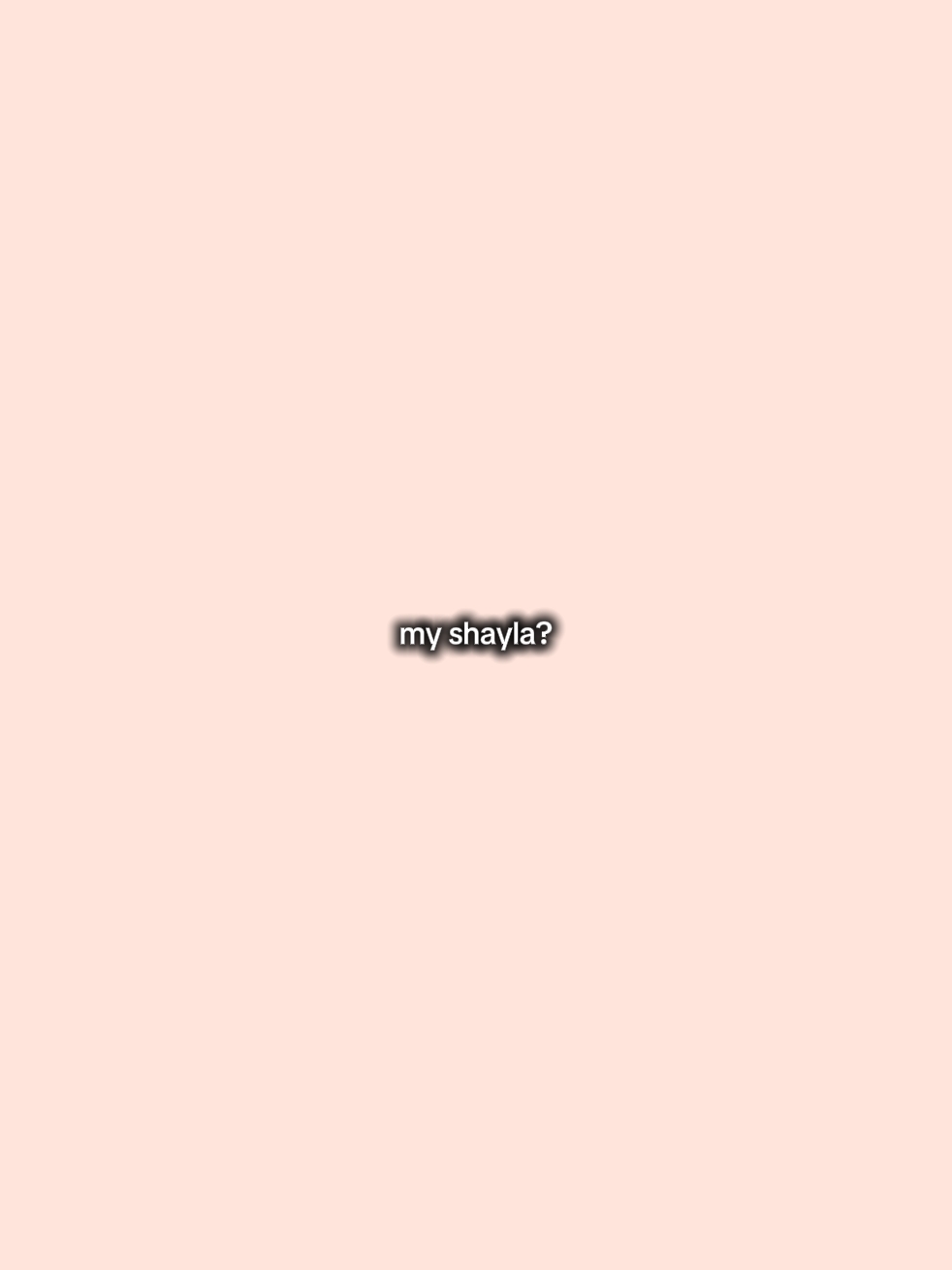 My shayla?