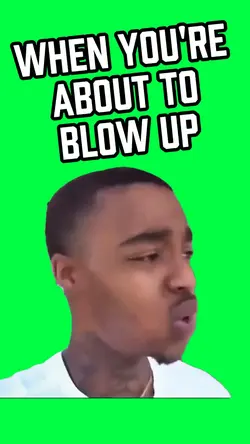 ABOUT TO BLOW UP