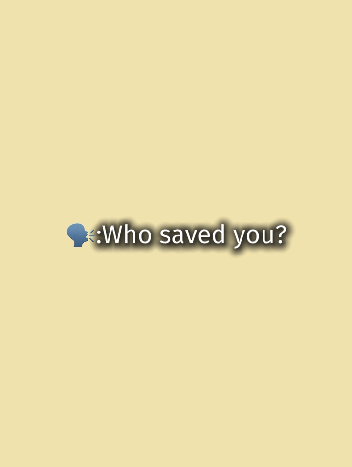 🗣️: Qui vous a sauvé?
