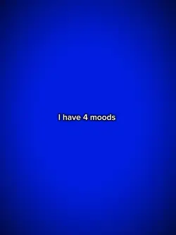 I have 4 moods
