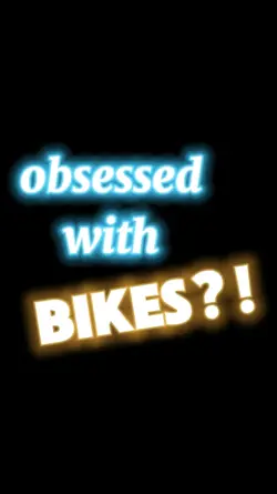obsessed with bikes?