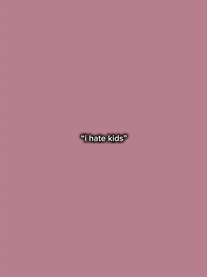 I HATE KIDS BUT?