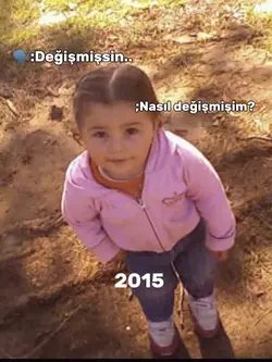🗣:Değişmişsin..