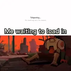Me waiting to load