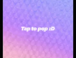 tap to pop :D