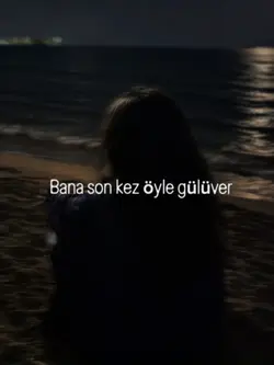 Son kez öyle gülüver