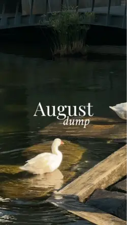 AUGUST DUMP 2026