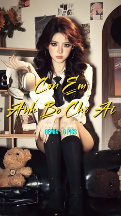 CÒN EM ANH BỎ CHO AI