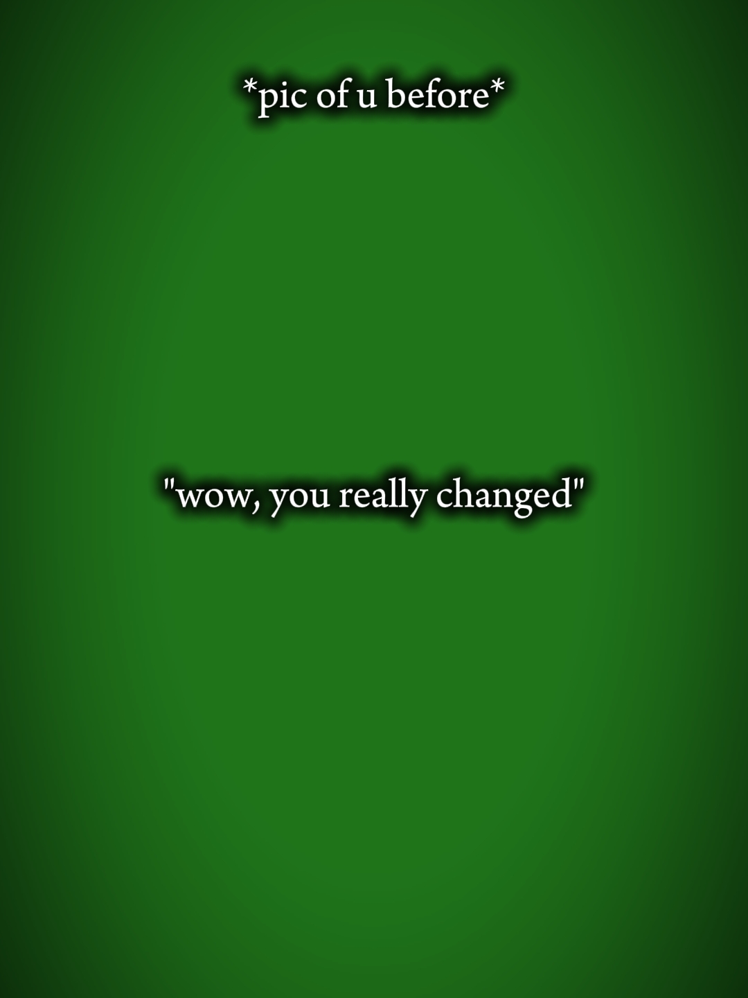 you really changed 