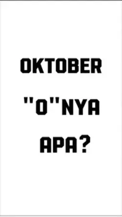 OKTOBER “O” NYA APA?