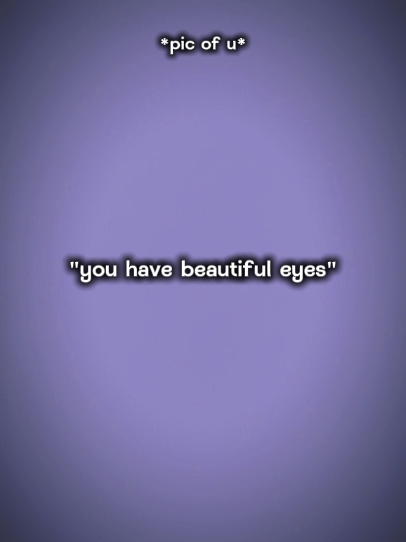u have beautifuleyes