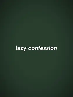 Lazy confession 
