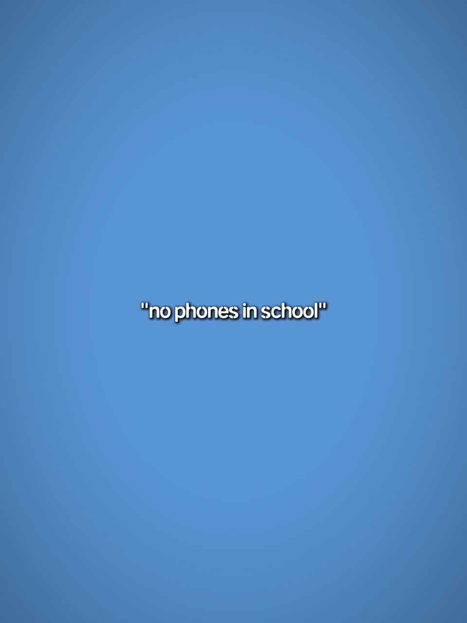NO PHONES IN SCHOOL 