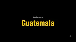 Welcome to Guatemala