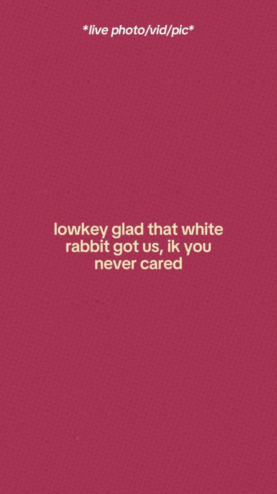 Lowkey Glad. 