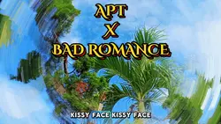 APT X BAD ROMANCE