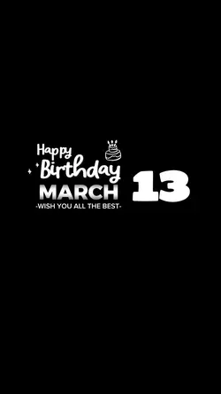 MARCH 13 BIRTHDAY