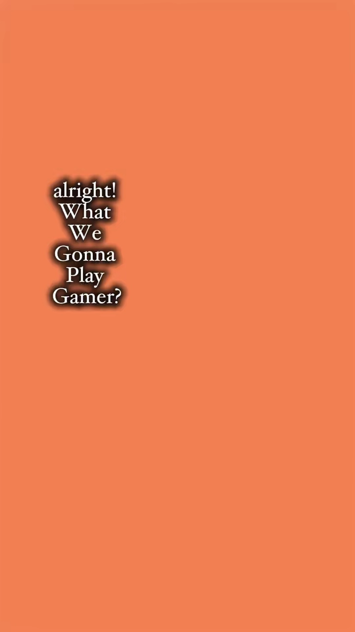 Alright gamer 