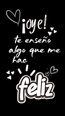 me haces super feliz