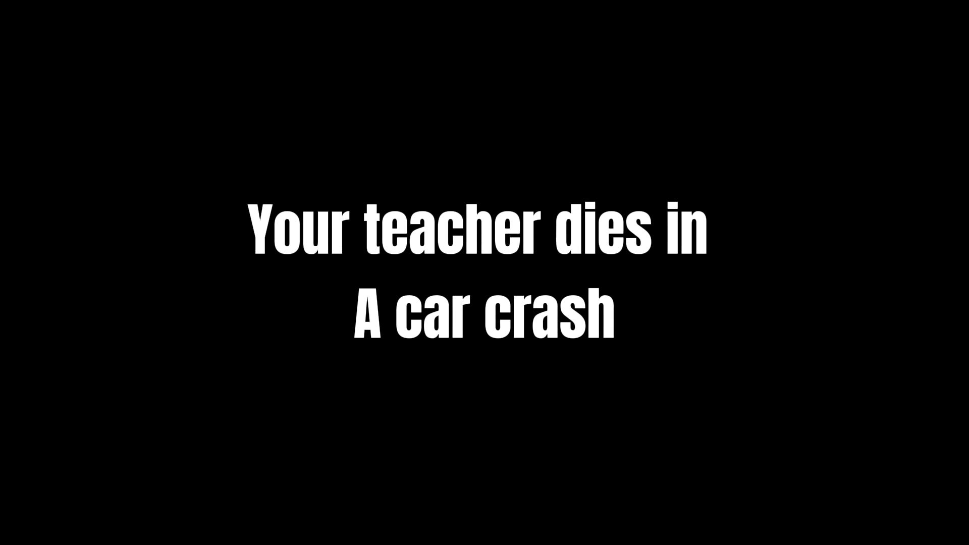 Your teacher dies