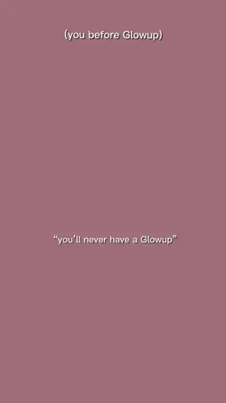 before glow up