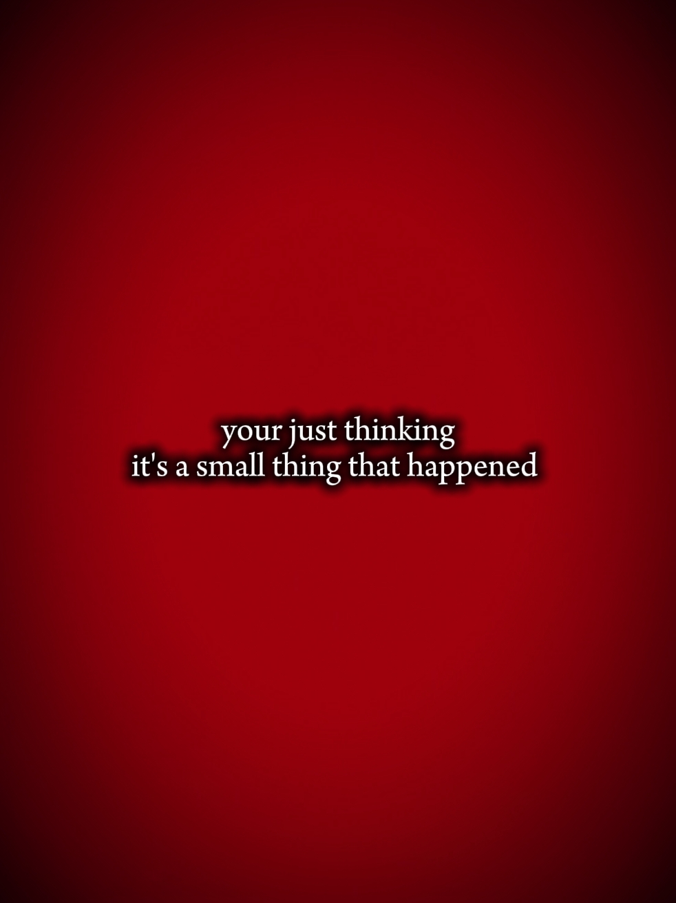your just thinking 