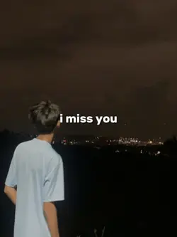 I miss you 