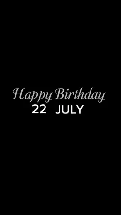 BIRTHDAY 22 JULY