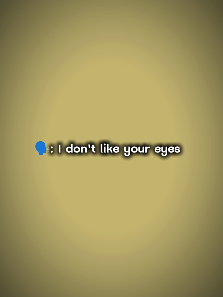Ich mag deine Augen nicht