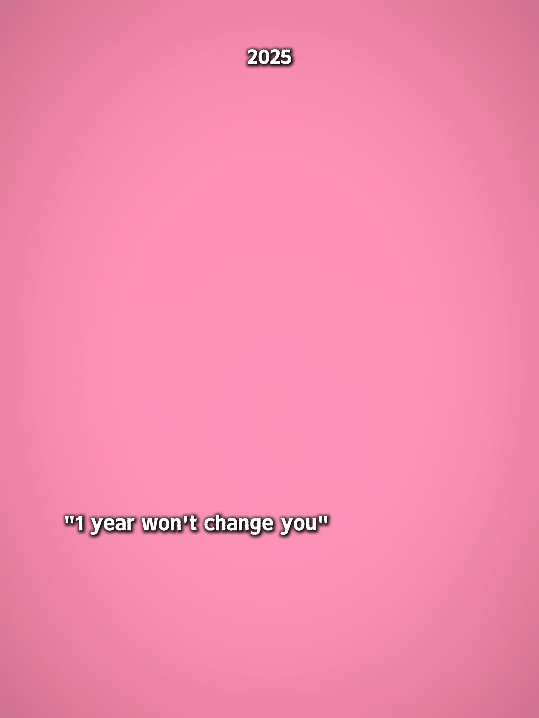 1 ano não vai mudar você 