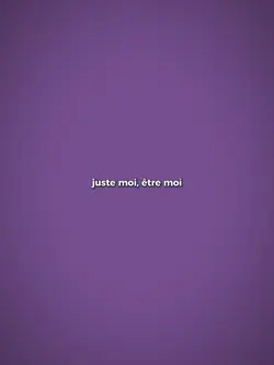 juste moi, être moi