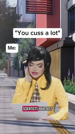 "You cuss a lot"