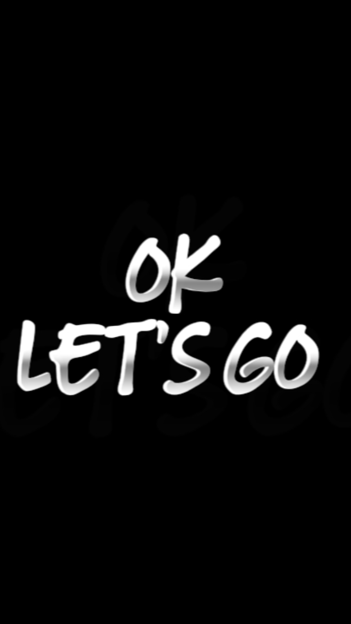 OK LET'S GO 