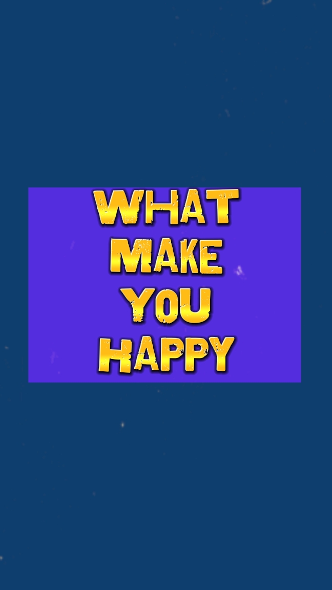 What make you happy?