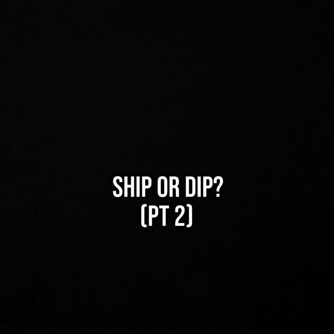 ship or dip?