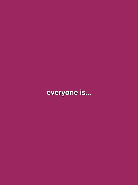 Everyone is...