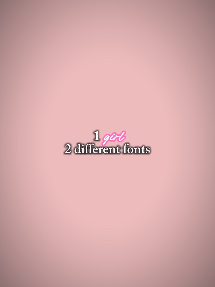 1 girl 2 diff fonts