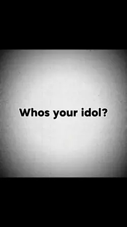 whos ur Idol?